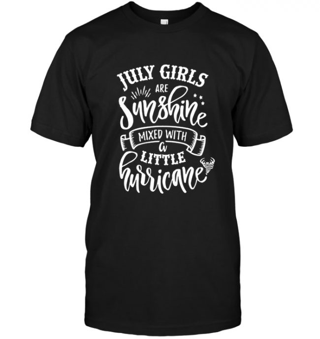 July girls are sunshine mixed with a little hurricane birthday gift tee shirt