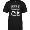 I thought she said beer competition cheer dad tee shirt hoodie