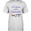 A Queen was born in September happy birthday to me gift tee shirt