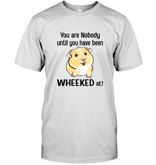 Guinea pig you are nobody until you have been wheeked at tee shirt