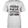 Teacher off duty promoted to stay at home cat mom mother's day gift tee shirt