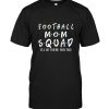 Football mom squad I'll be there for you tee shirt