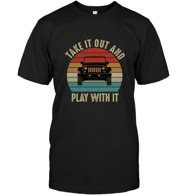 Jeep Take It Out And Play With It Vintage Retro Tee Shirt Hoodie