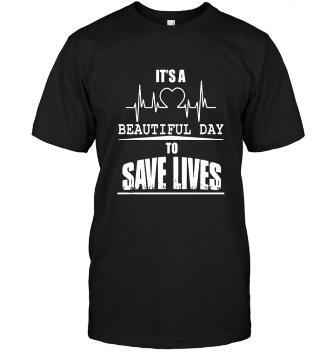 It’s a beautiful day to save lives nurse tee shirt hoodie