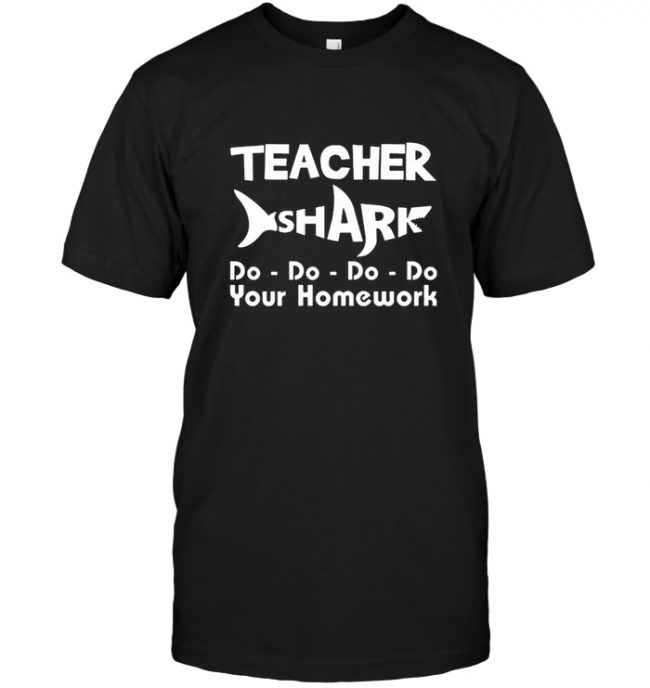 Teacher Shark Do Your Homework Tee Shirt Hoodie