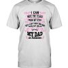 I Can Wipe The Tears From My Eyes But I can't Wipe The Pain From My Heart Just Miss My Dad In Heaven Father T Shirt