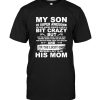 My Son Is Super Awesome He Has Anger Issues & He's A Bit Crazy I'm Lucky One Because I Get To Be His Mom Tee Shirt