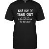 Just Out Of Time Out & I’m Not Scared To Go Back Tee Shirt