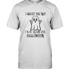 I Sheet You Not I’m So Ready For Halloween Gift Tee Shirt