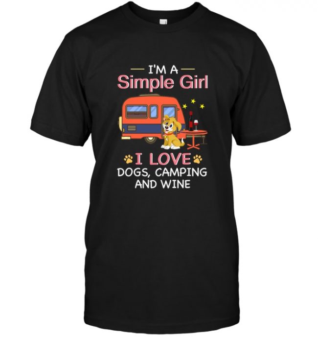 I'm a simple girl I love dogs camping and wine tee shirt hoodie
