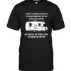 I Don't Always Listen To My Wife When We Try To Park The Camper But When I Do Things Tend To Work Out Better T Shirt