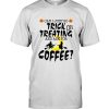 Can I just go trick or treating and ask for coffee witch halloween gift tee shirt hoodie