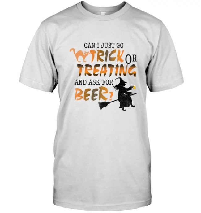 Can I just go trick or treating and ask for beer witch halloween gift tee shirt hoodie