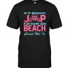 If It Involves Jeep Flip Flops and Beach Count Me In Tee Shirt Hoodie