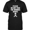 Please Do Not Feed The Whores Drugs Skull Tee Shirt Hoodie