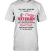 You Can't Scare Me I Have A Crazy Veteran Anger Issues Dislike Stupid People Not Afraid To Use Him Tee Shirt