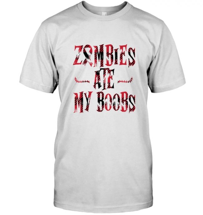 Zombies Ate My Boobs Halloween Gift Tee Shirt Hoodie