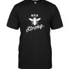 Bee strong tee shirt hoodie