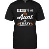 Be nice to me my aunt is crazy tee shirt hoodie