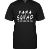 Para squad I'll be there for you tee shirt