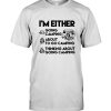 I'm Either Going Camping About To Go Camping Lover Tee Shirt Hoodie