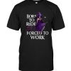 Witch Born To Ride Forced To Work Halloween Gift Tee Shirt Hoodie