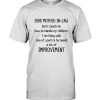 Dear mother in law don't teach me how to handle my children I'm living with one of yours he needs lot of improvement shirt