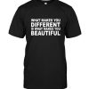 What makes you different is what makes you beautiful tee shirt