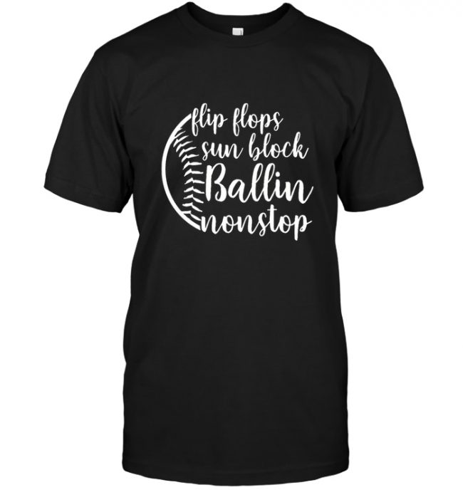 Flip Flops Sun Block Ballin Nonstop Baseball Lover Tee Shirt