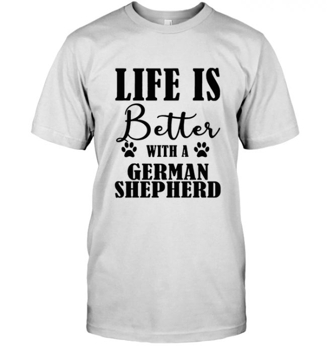 Life is better with a german shepherd dog lover tee shirt hoodie