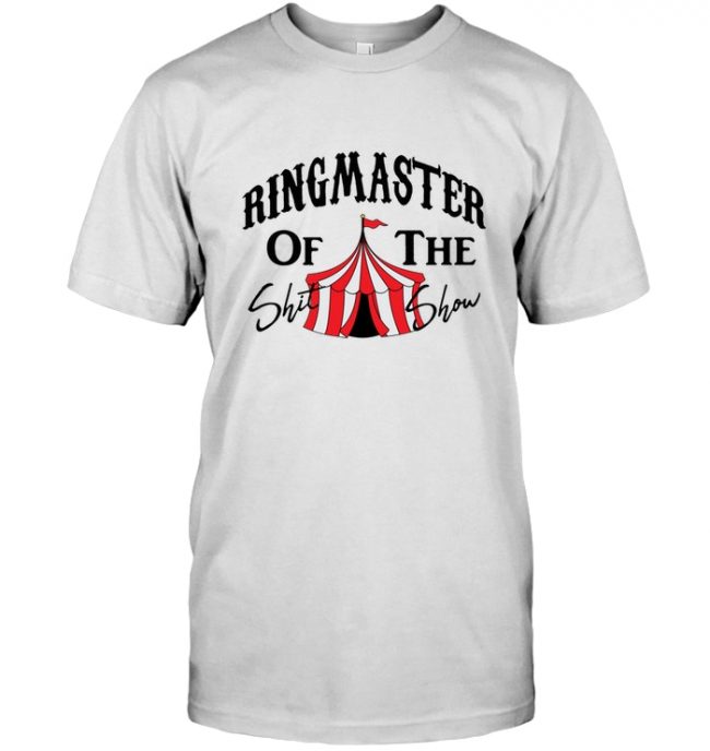 Ringmaster of the shit show tee shirt hoodie