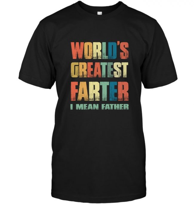 World's greatest farter i mean father's day giftt tee shirt hoodie