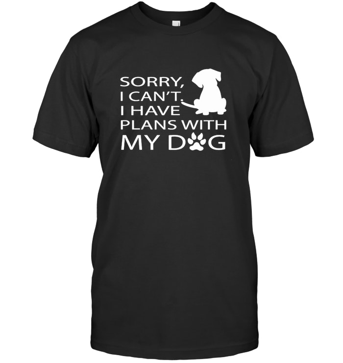 Sorry I Can’t I Have Plans With My Dog Paw Dog T Shirt - Teejournalsus