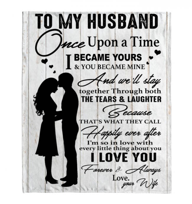 To My Husband Once Upon A Time I Became Yours You Mine I Love You Blankets Valentine Day Gift White Plush Fleece Blanket