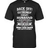 Back Off I Have An Extremely Crazy Husband Flirt Me He Makes Your Death Like An Accident Gift From Wife T Shirt