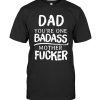 Dad You Are One Badass Mother Fucker Fathers Mothers Day Gift T Shirt Design