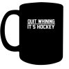 Quit Whining It’s Ice Hockey Shirt Funny Beer League Black Coffee Mug