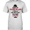 Being My Father In Law Is Really The Only Gift You Need Funny Father’s Day Gifts T Shirt