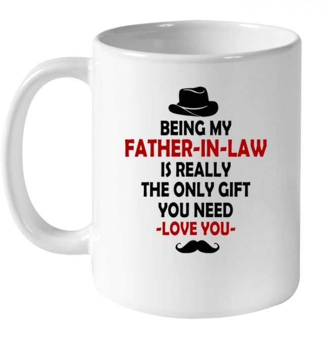 Being My Father In Law Is Really The Only Gift You Need Funny Father’s Day Gifts White Coffee Mug