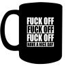 Fuck Off Fuck Off Fuck Off Have A Nice Day Funny Black Coffee Mug