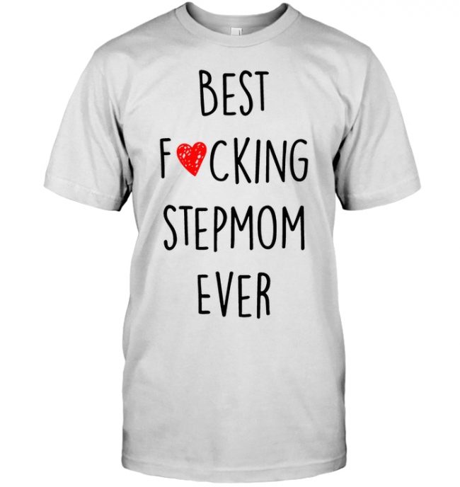 Best Fucking StepMom Ever Mothers Day Gift Idea Step Mom T Shirt