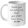 Thank You For Being The Mom You Didn't Have To Be Personalized Step Mom Mothers Day Gift Ideas White Coffee Mug