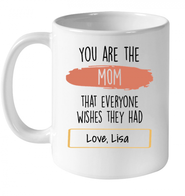 You Are The Mom That Everyone Wishes They Had Personalized Mothers Day Gift Idea