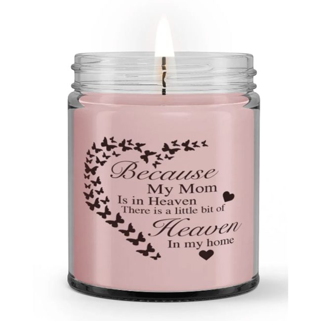 Because My Mom Is In Heaven Loss of Mother Sympathy Condolences Candle