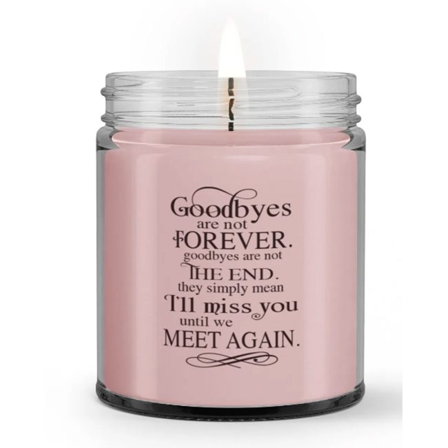 Goodbyes Are Not The End I Will Miss You Loss Sympathy Memorial Condolence Candle