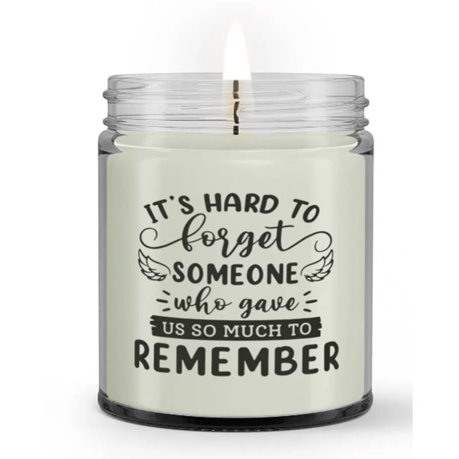 It's Hard to Forget Some Who Gave So Much to Remember Loss Memorial Sympathy Condolence Candle