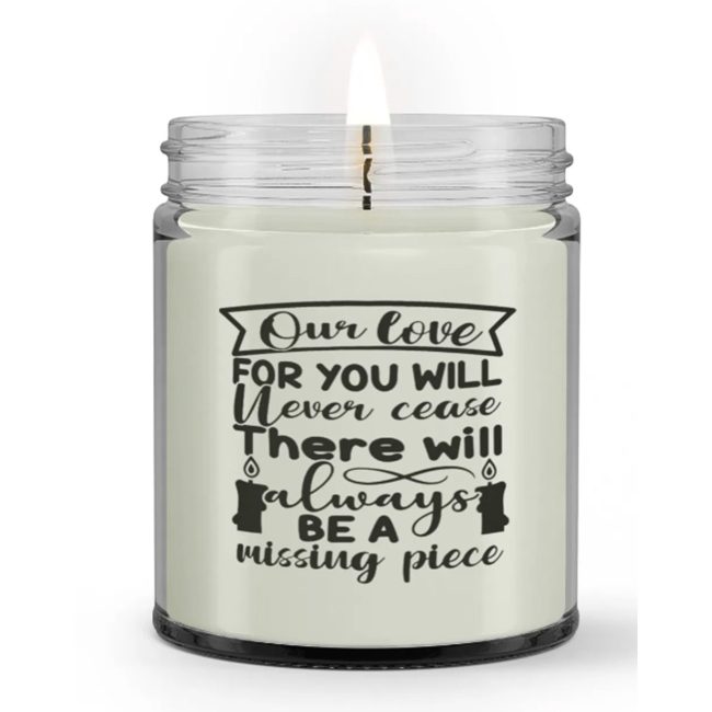 Our Love for You Will Never Cease Missing Piece Loss Sympathy Condolence Candle